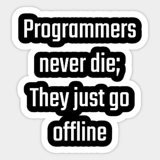 Programmers never die; they just go offline Sticker